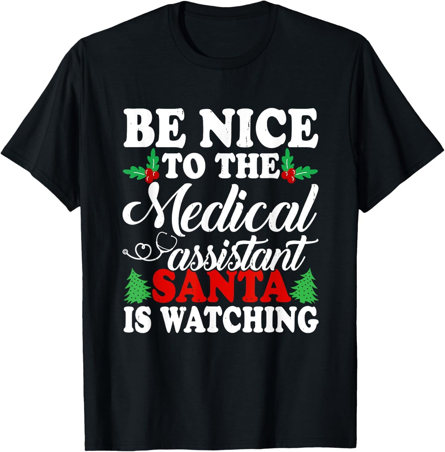 Be Nice To The Medical Assistant Santa Is Watching Xmas T-Shirt - T-Shirt | Black
