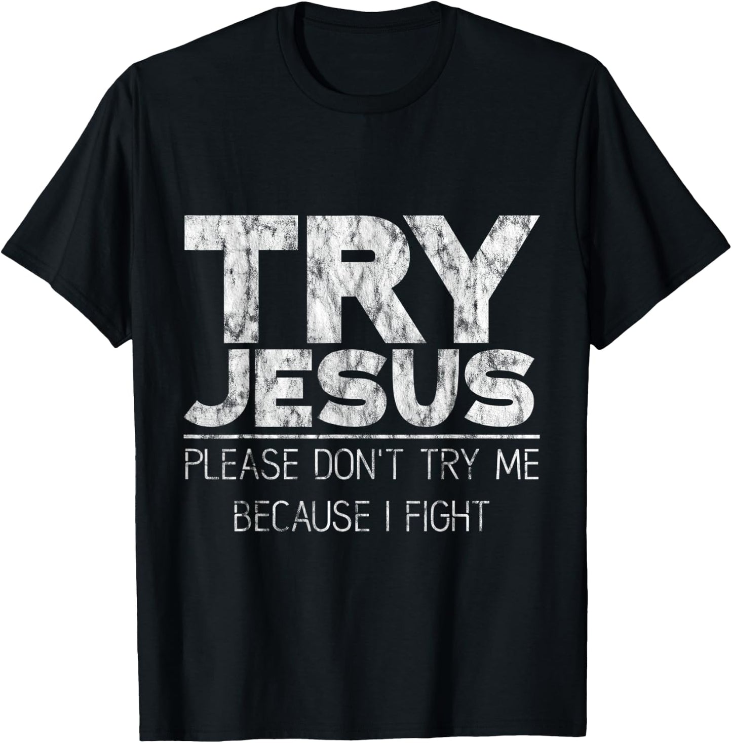 Try Jesus, Please Don't Try Me, Because I Fight T-Shirt - T-Shirt | Black