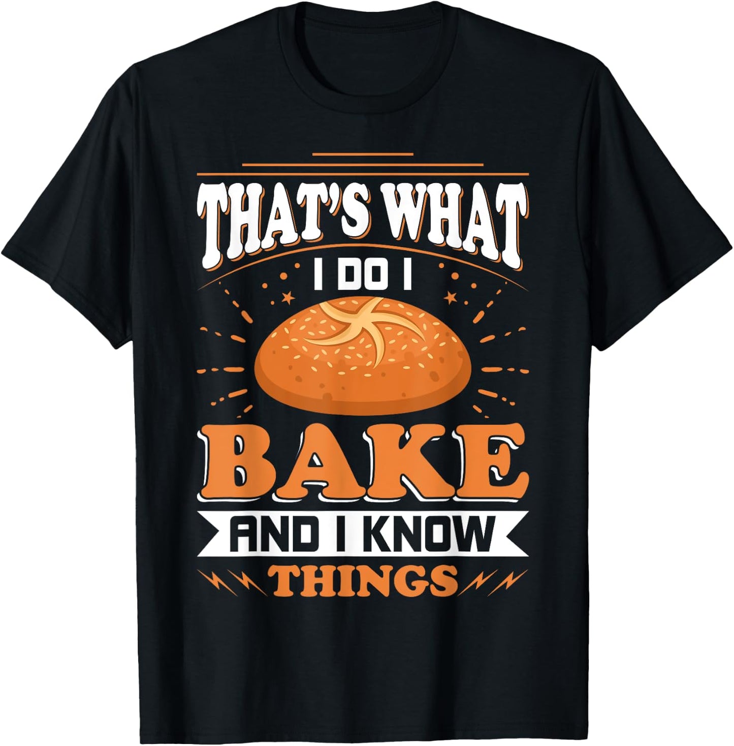 That's What I Do I Bake And Know Things Funny Baker Gift T-Shirt - T-Shirt | Black
