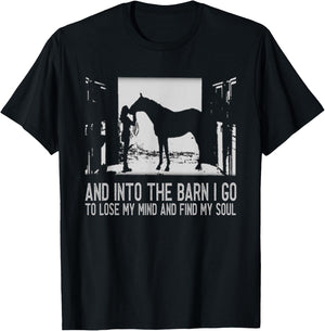 And Into The Barn I Go to Lose My Mind and Find My Soul Gift T-Shirt - T-Shirt | Black
