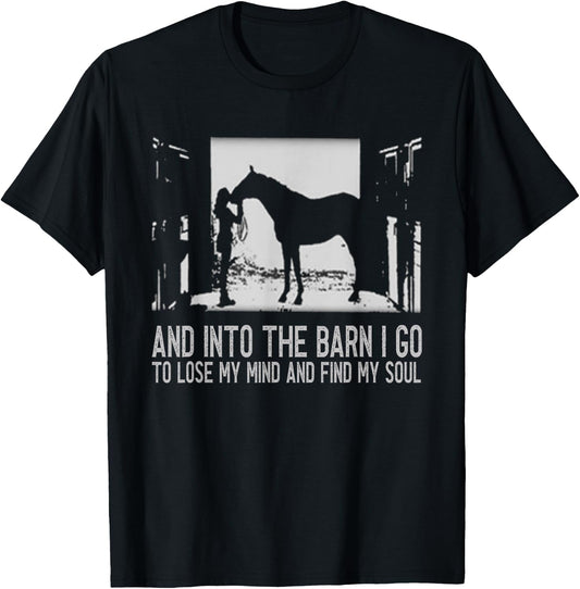 And Into The Barn I Go to Lose My Mind and Find My Soul Gift T-Shirt - T-Shirt | Black
