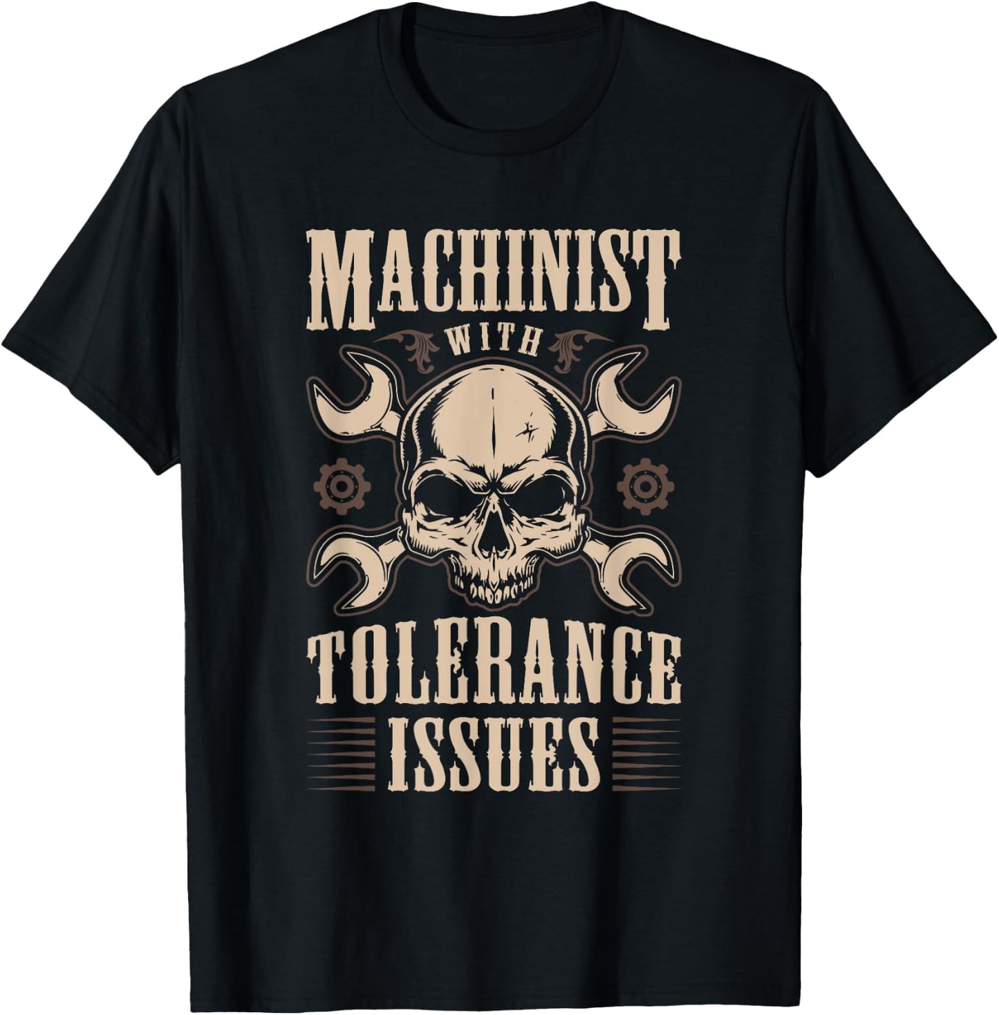 Funny Gift Machinists Machinist With Tolerance Issues T-Shirt - T-Shirt | Black