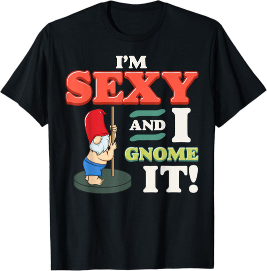 I'm Sexy And I Gnome It Funny Christmas Gnomes Pun Fun Gift T-Shirt - T-Shirt | Black
