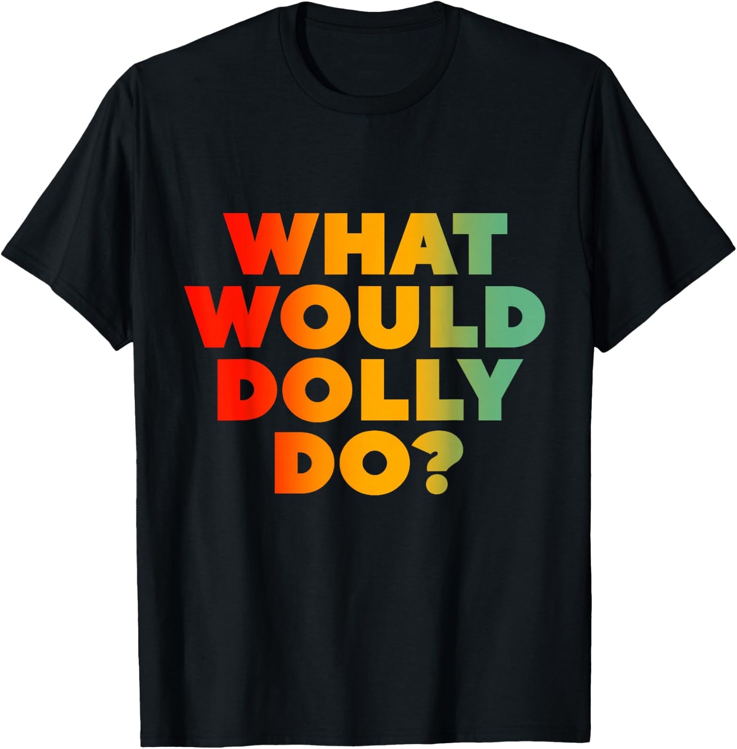 What Would Dolly Do? T-Shirt - T-Shirt | Black
