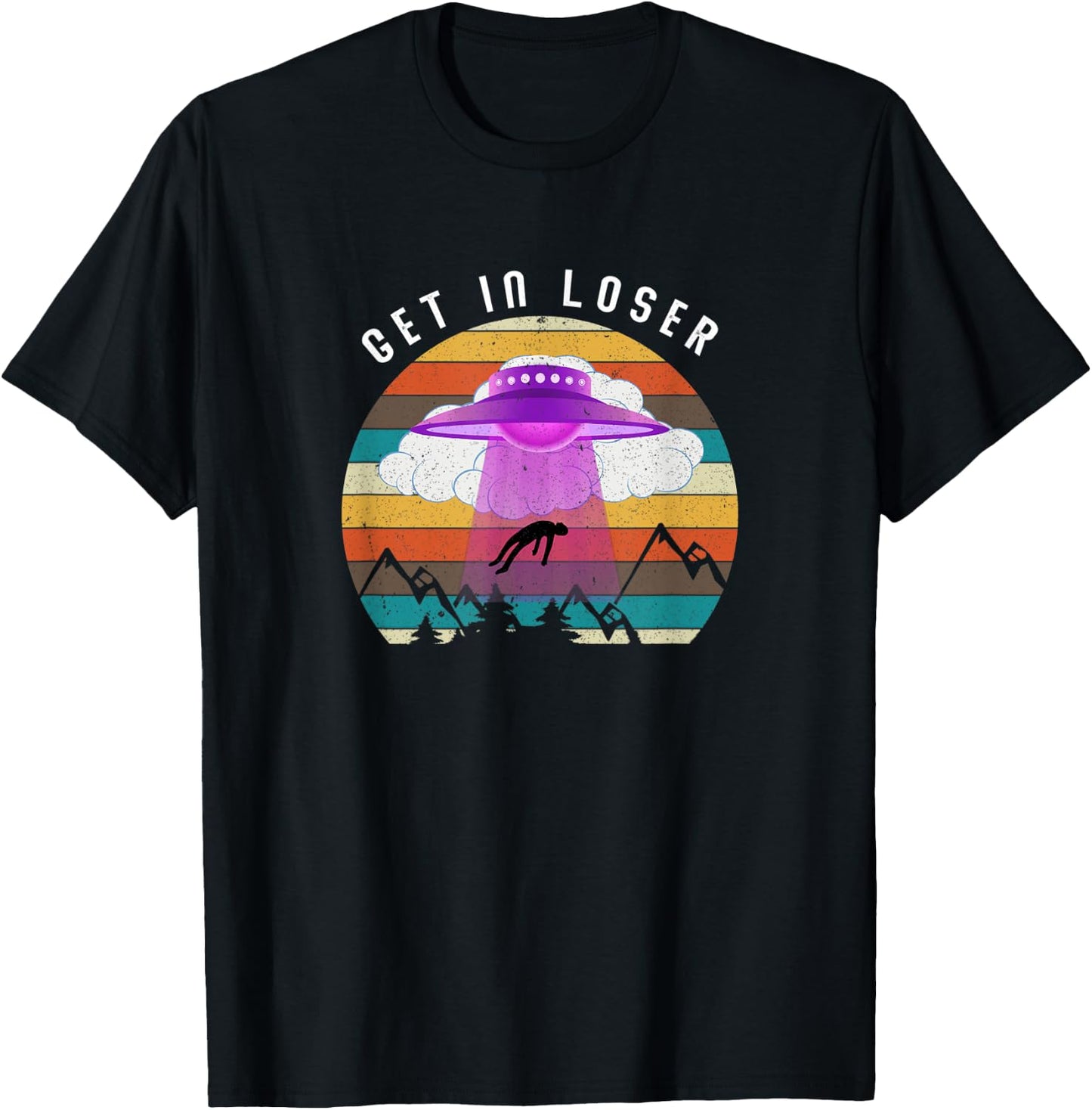 Funny Get In Loser Aliens Ufo Aliens T-Shirt - T-Shirt | Black