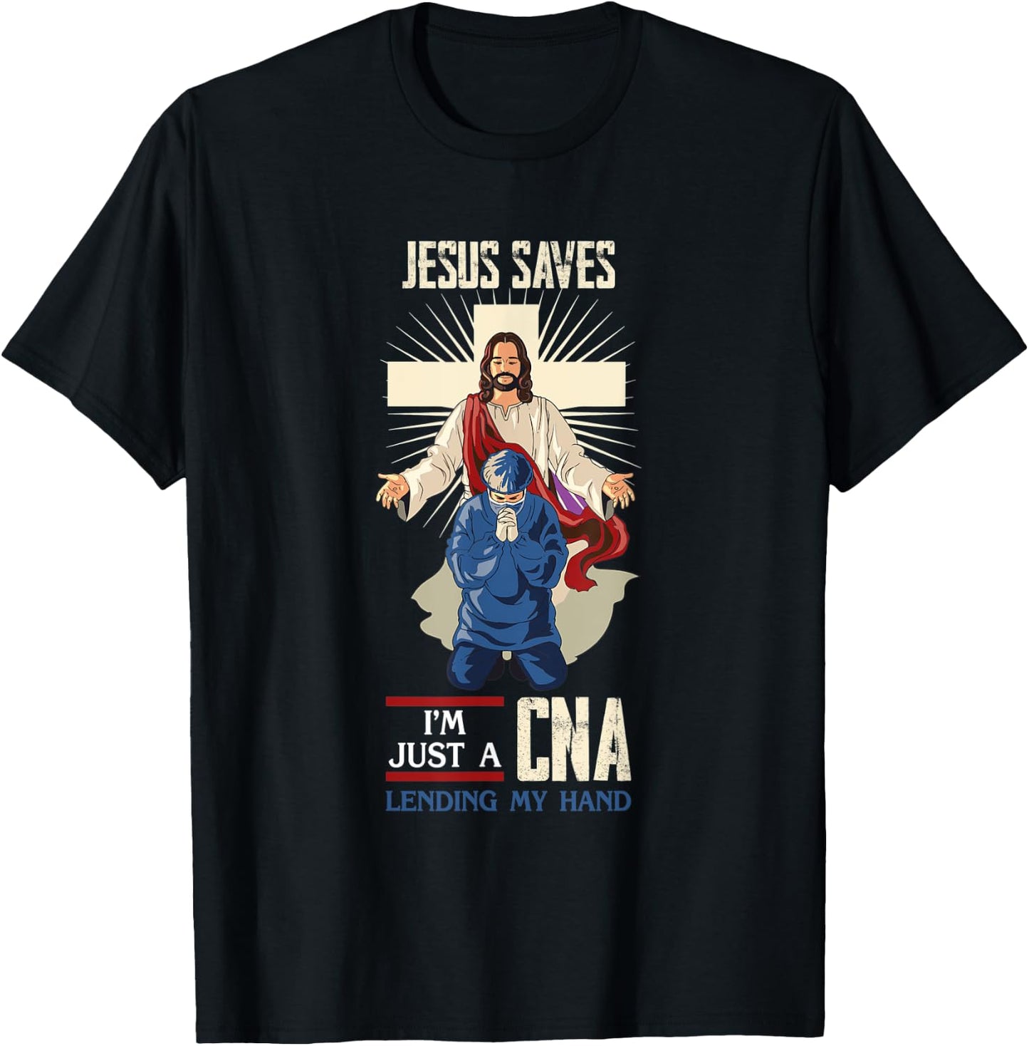 Jesus Saves I'm Just A CNA Religious Faith Hospital Aid T-Shirt - T-Shirt | Black