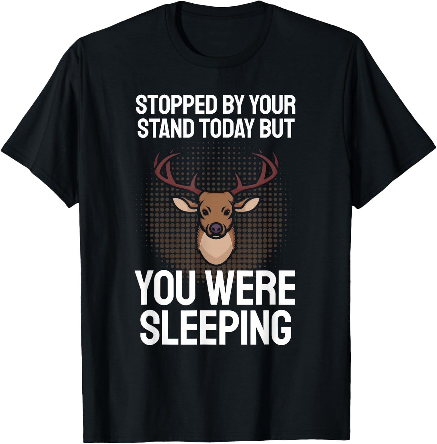 Funny Hunting Saying I Stopped By Your Stand Sleeping Hunter T-Shirt - T-Shirt | Black