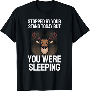 Funny Hunting Saying I Stopped By Your Stand Sleeping Hunter T-Shirt - T-Shirt | Black