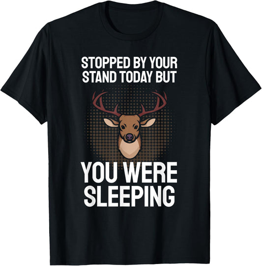 Funny Hunting Saying I Stopped By Your Stand Sleeping Hunter T-Shirt - T-Shirt | Black