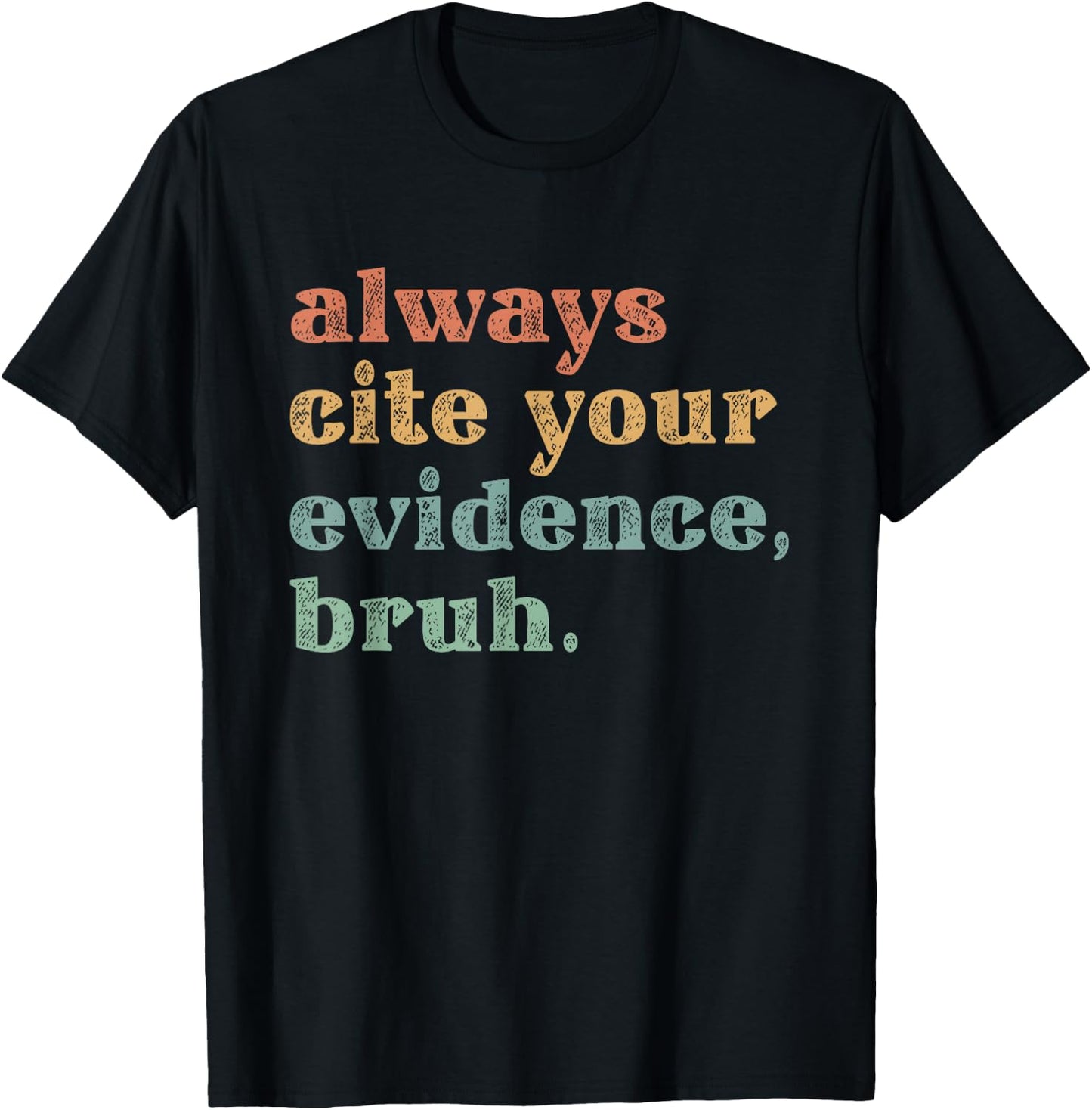 Always Cite Your Evidence Bruh Educational T-Shirt - T-Shirt | Black