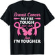 Breast Cancer May Be Tough But I'm Tougher Fighter T-Shirt - T-Shirt | Black