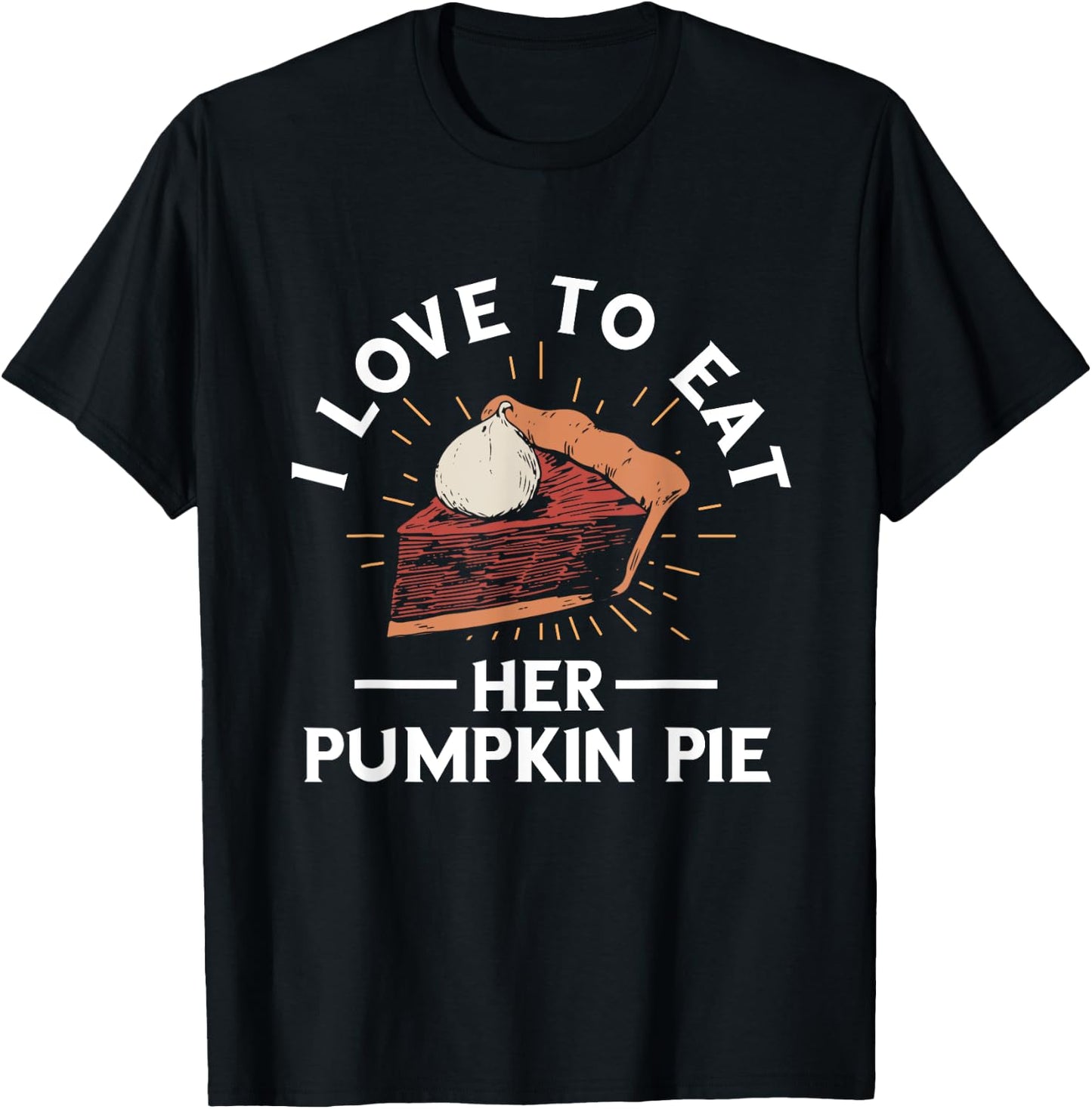 Pumpkin Pie I Love To Eat Her Pumpkin Pie Thanksgiving T-Shirt - T-Shirt | Black
