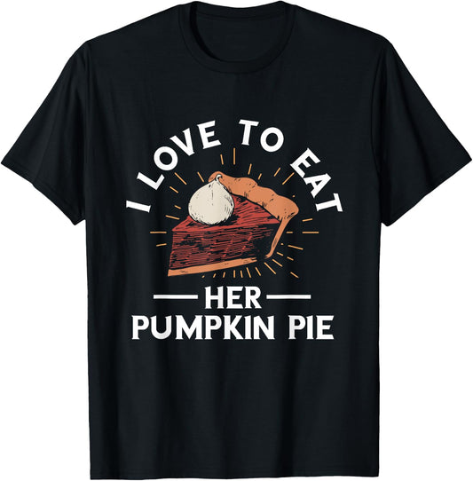 Pumpkin Pie I Love To Eat Her Pumpkin Pie Thanksgiving T-Shirt - T-Shirt | Black