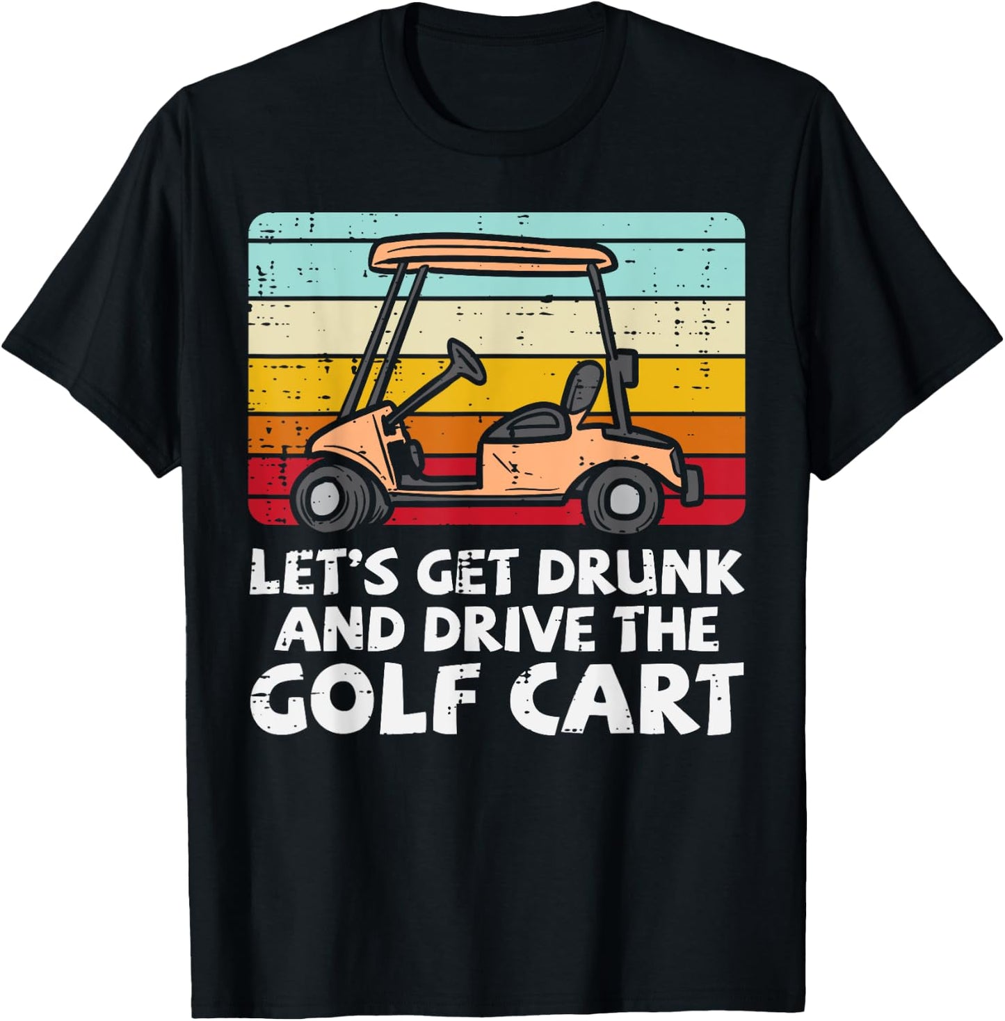 Get Drunk Drive Golf Cart Retro Golfing Drinking Golfer Dad T-Shirt - T-Shirt | Black