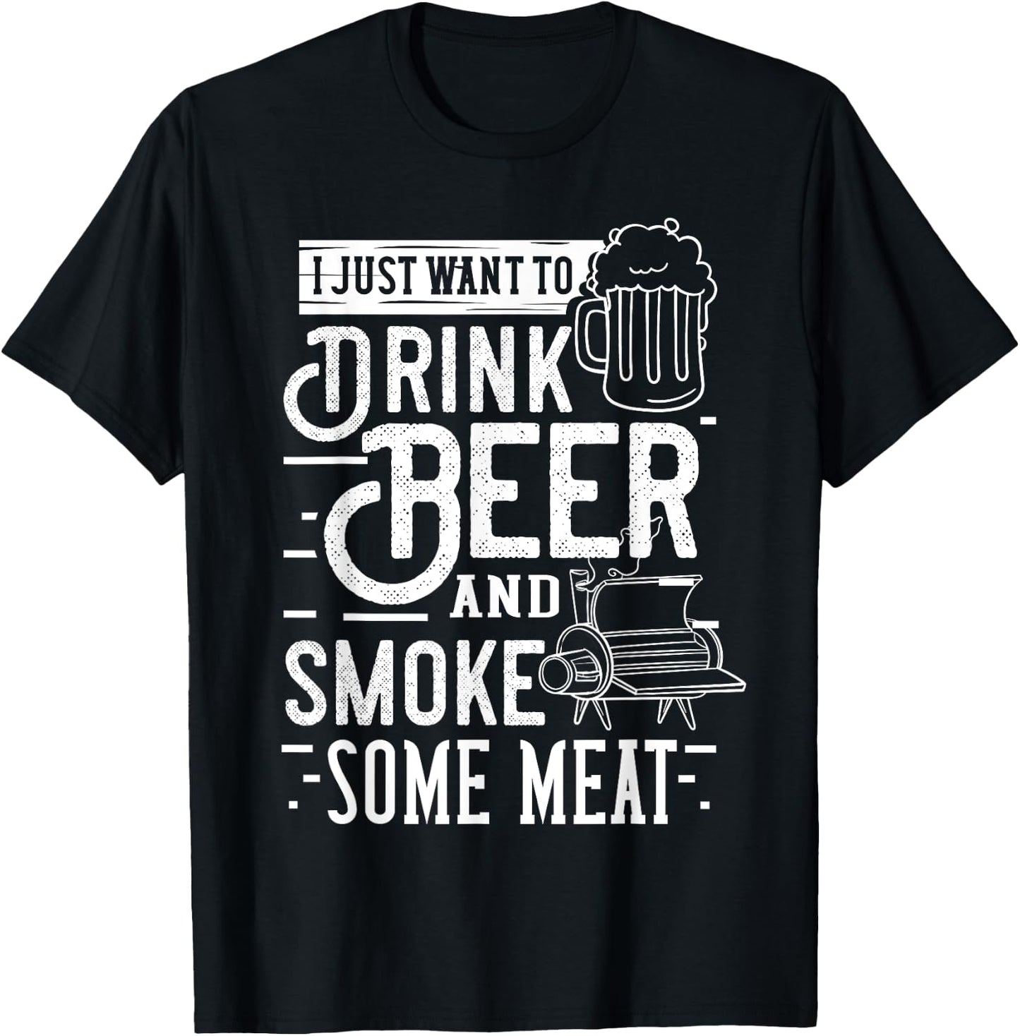 I Just Want To Drink Beer And Smoke Some Meat Gift T-Shirt - T-Shirt | Black