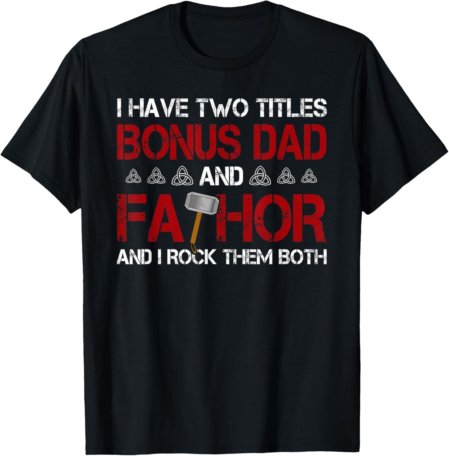 I have two titles Bonus Dad and Fathor Bonus-father Gift T-Shirt - T-Shirt | Black