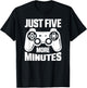 Gaming Just Five More Minutes Video Games Lover Gamer T-Shirt - T-Shirt | Black