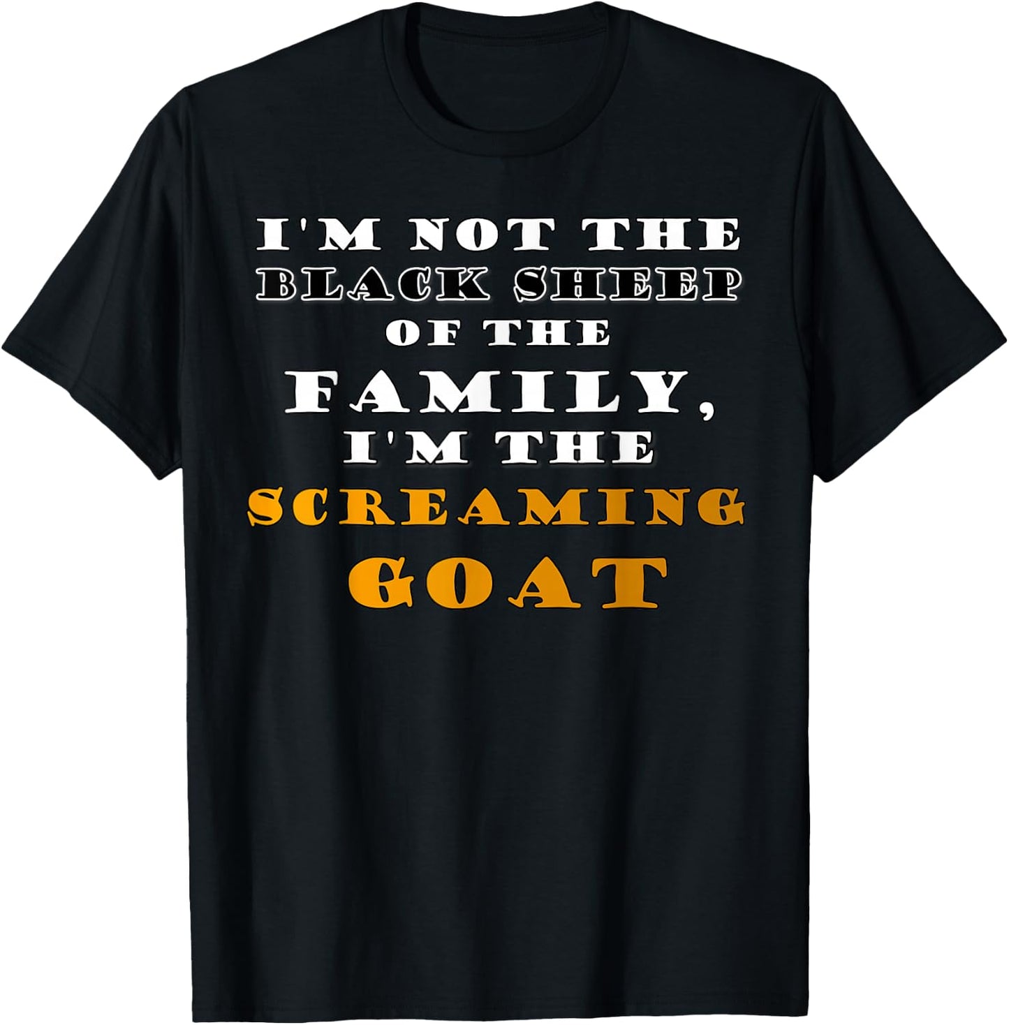I'm Not the Black Sheep Screaming Goat Funny Humor Quotes T-Shirt - T-Shirt | Black