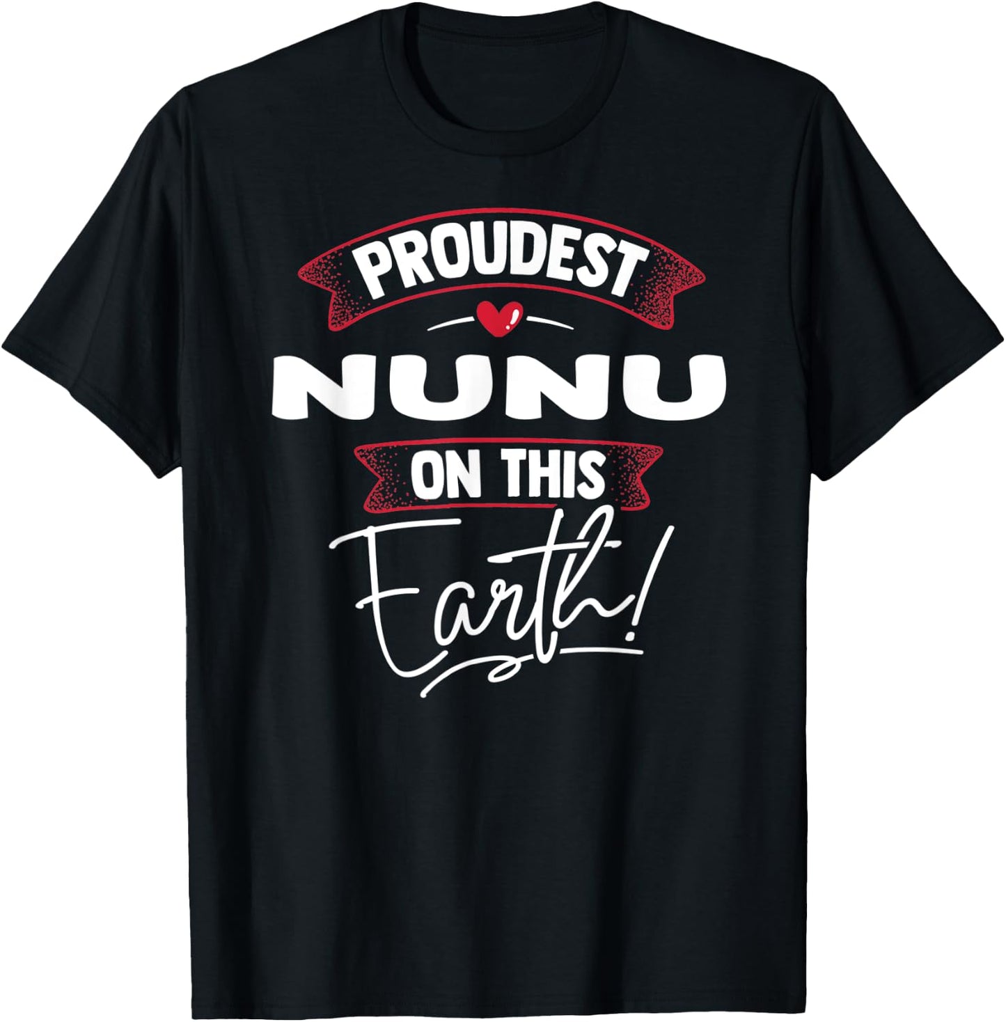 Funny Proudest Nunu On This Earth Shirt Gift T-Shirt - T-Shirt | Black
