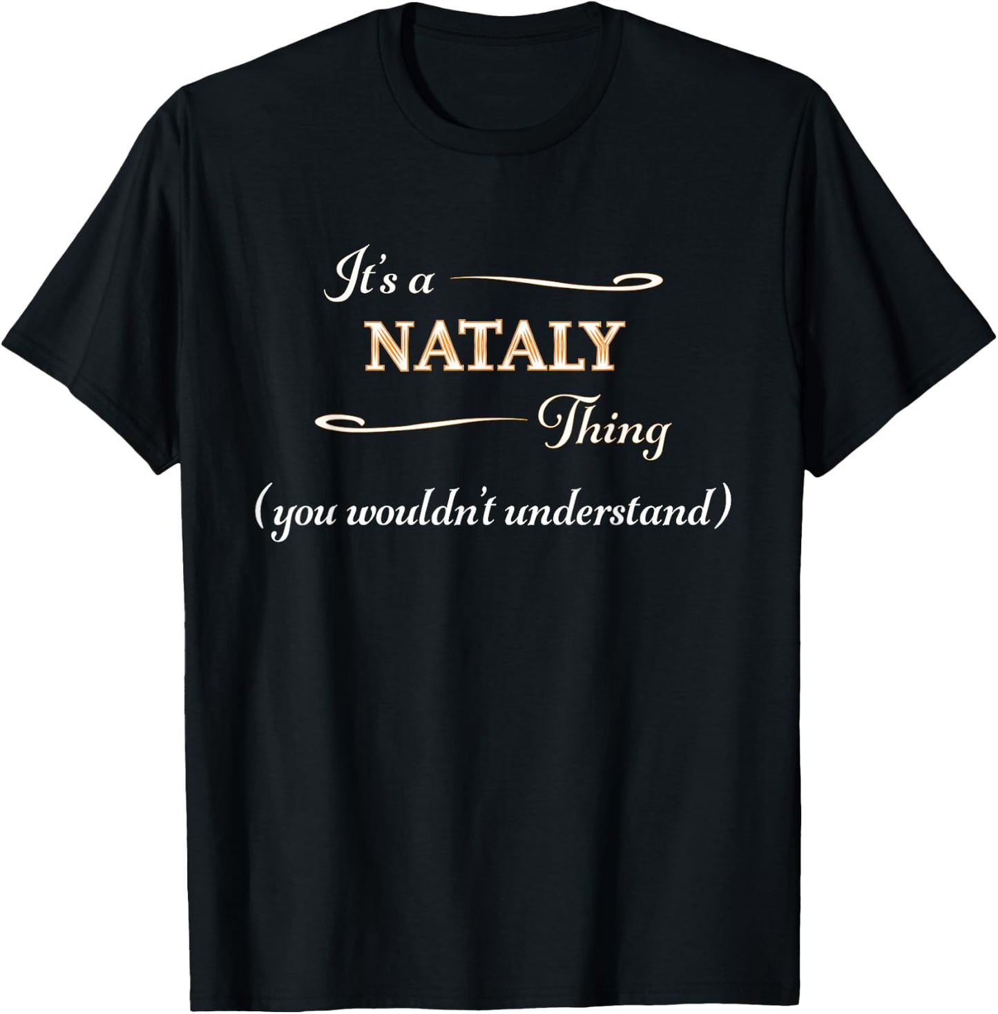 It's a NATALY Thing, You Wouldn't Understand | Name Gift T-Shirt - T-Shirt | Black