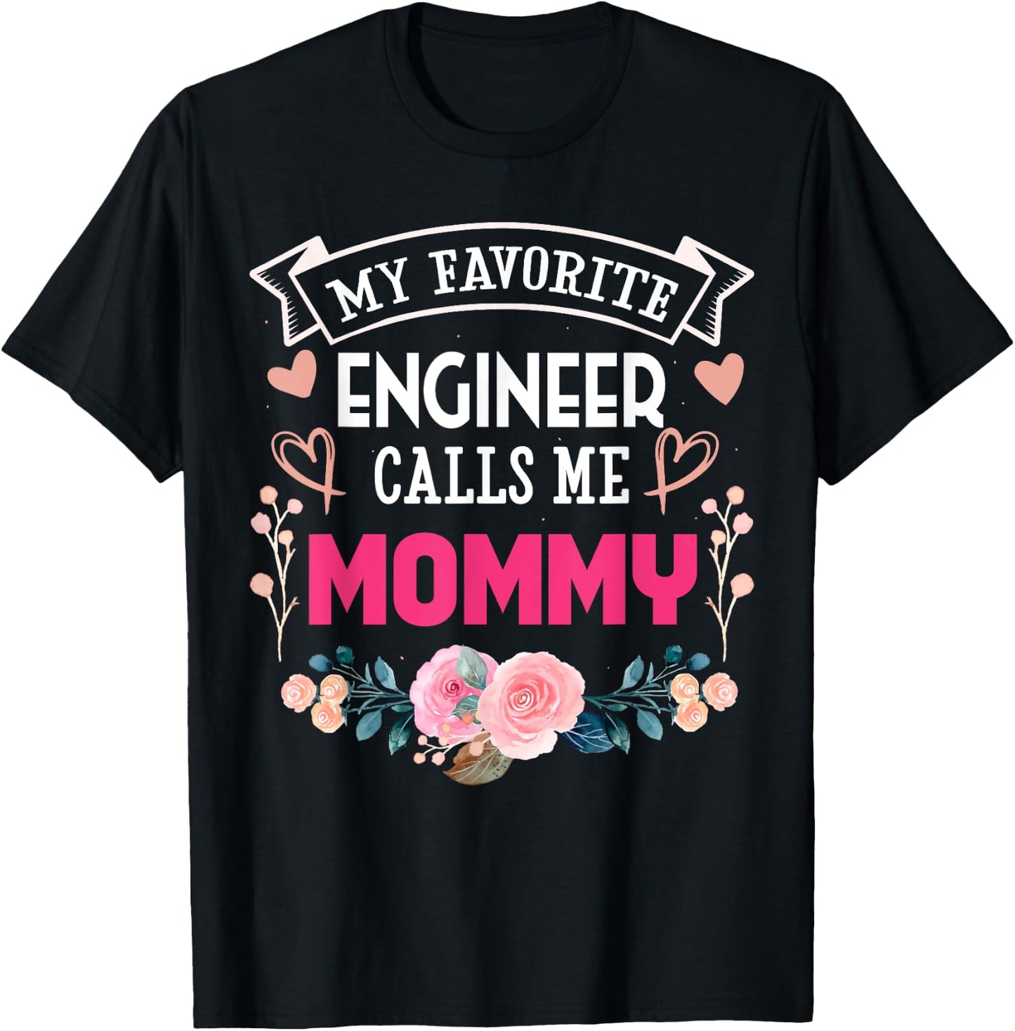 My Favorite Engineer Call Me Mommy Happy Mother's Day T-Shirt - T-Shirt | Black