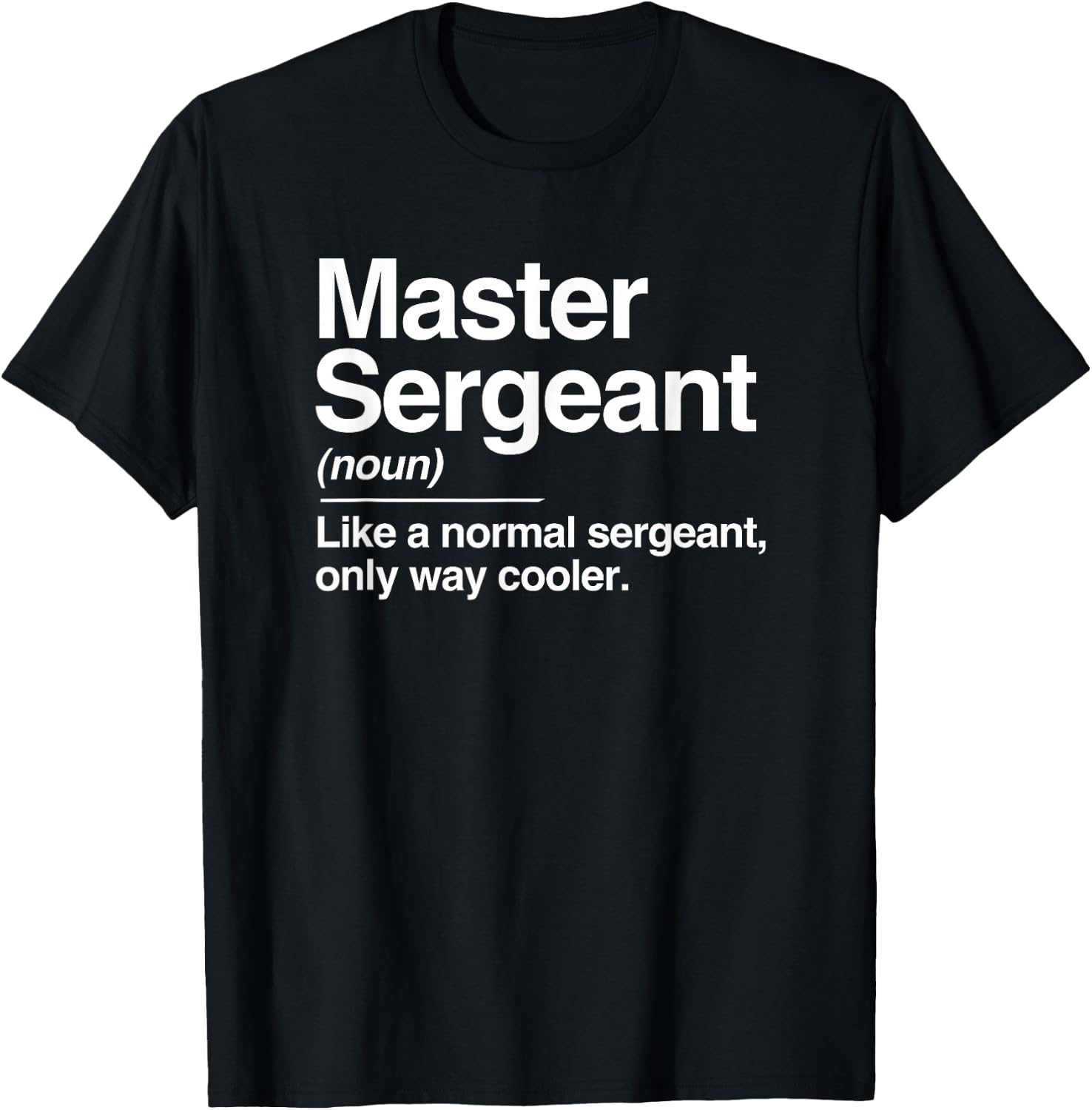 Master Sergeant Definition Normal Only Cooler Gift T-Shirt - T-Shirt | Black