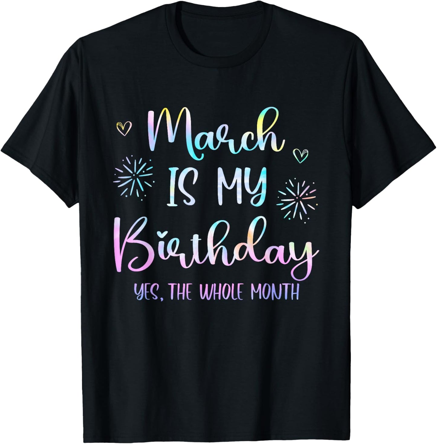 March Is My Birthday The Whole Month Funny March B-day T-Shirt - T-Shirt | Black