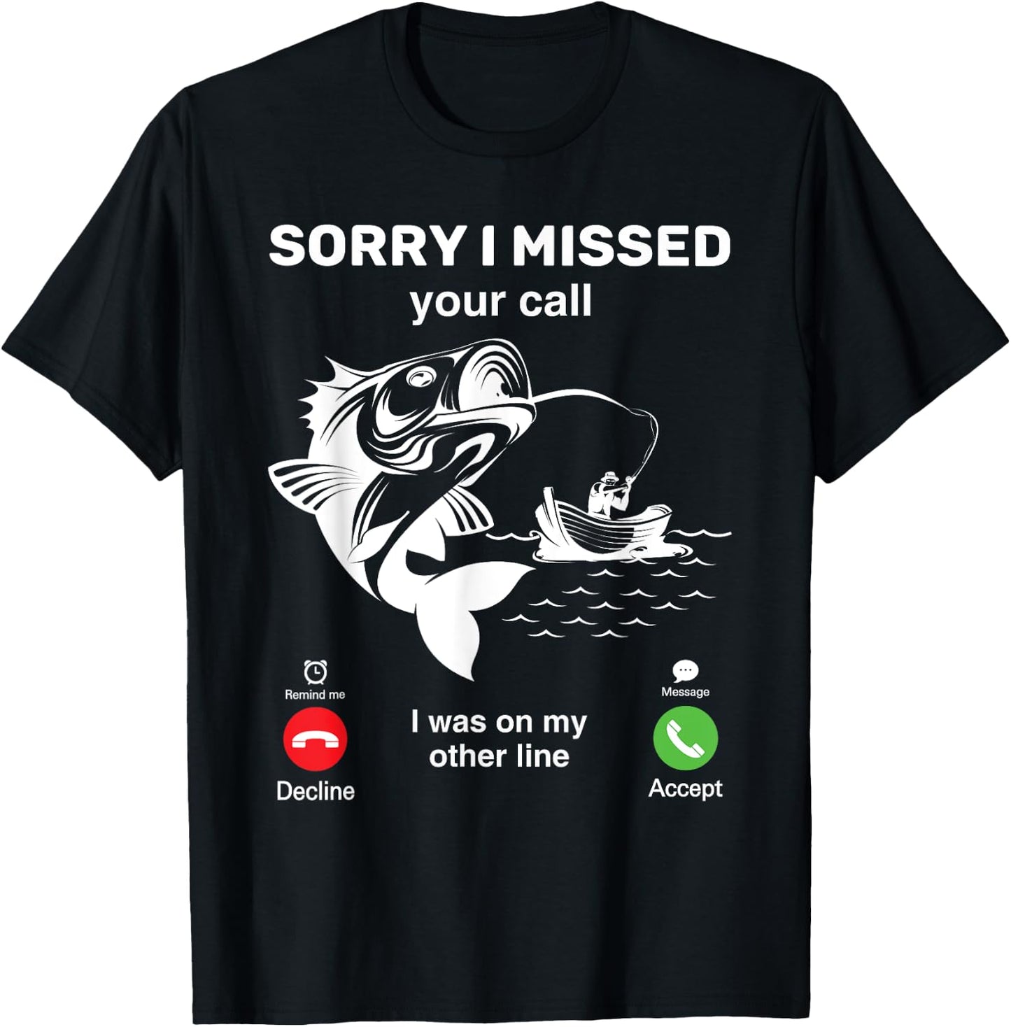 I'm Sorry I Missed Your Call, I Was On My Other Line Fishing T-Shirt - T-Shirt | Black