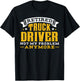 Retired Truck Driver Not My Problem Anymore Gift T-Shirt - T-Shirt | Black