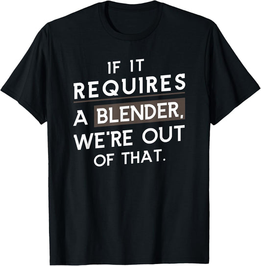 If It Requires A Blender We Are Out Of That Coffee Barista T-Shirt - T-Shirt | Black