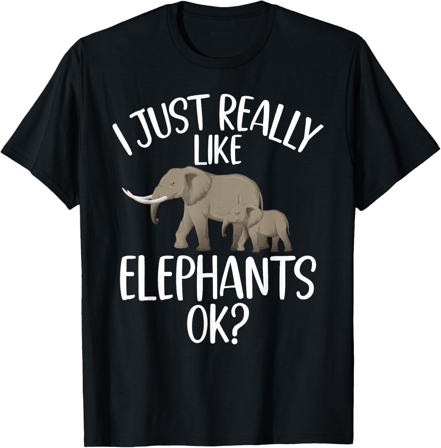 I just really like Elephants Ok Elephant T-Shirt - T-Shirt | Black