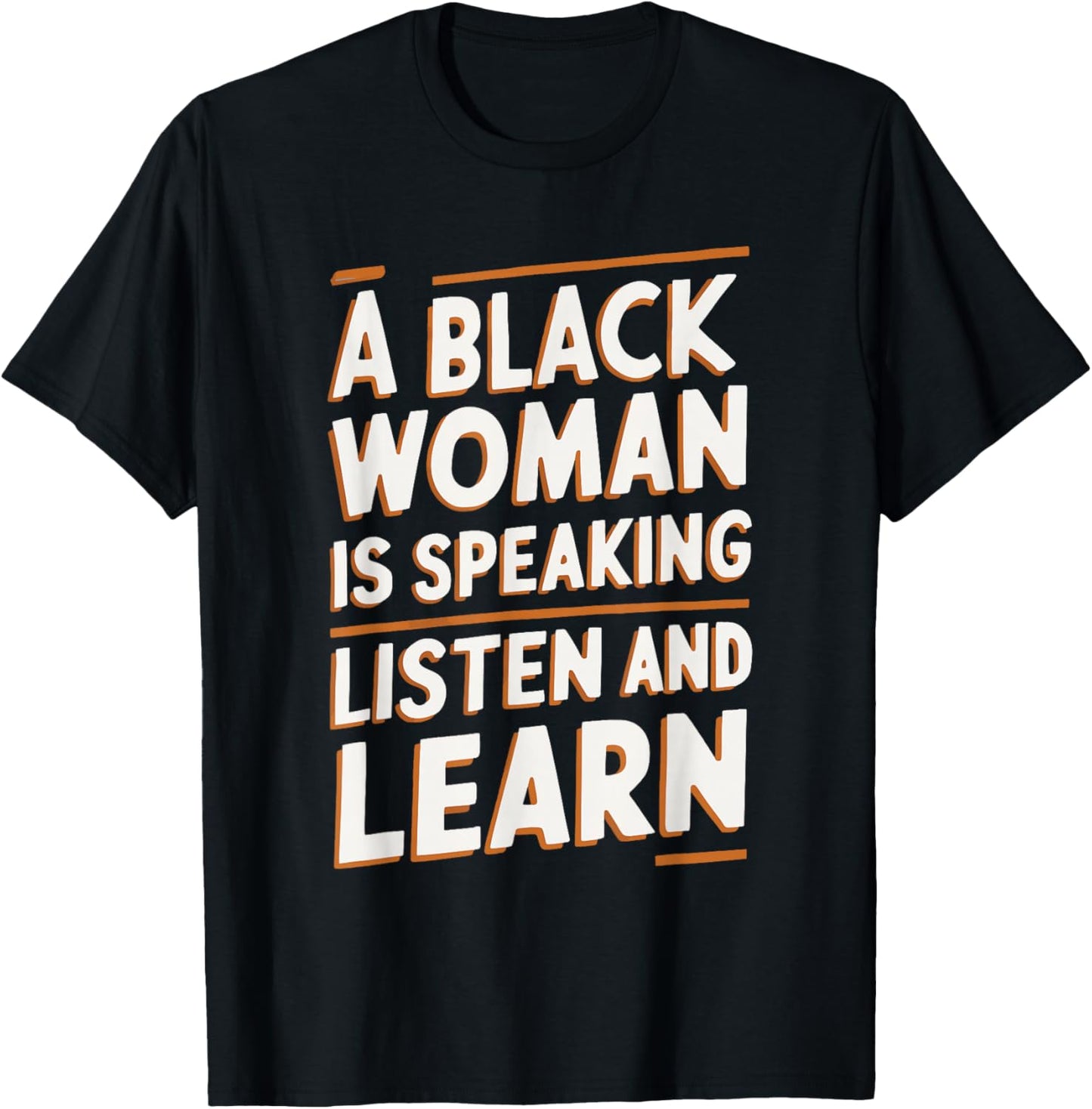 A Black Woman Is Speaking Listen And Learn T-Shirt - T-Shirt | Black