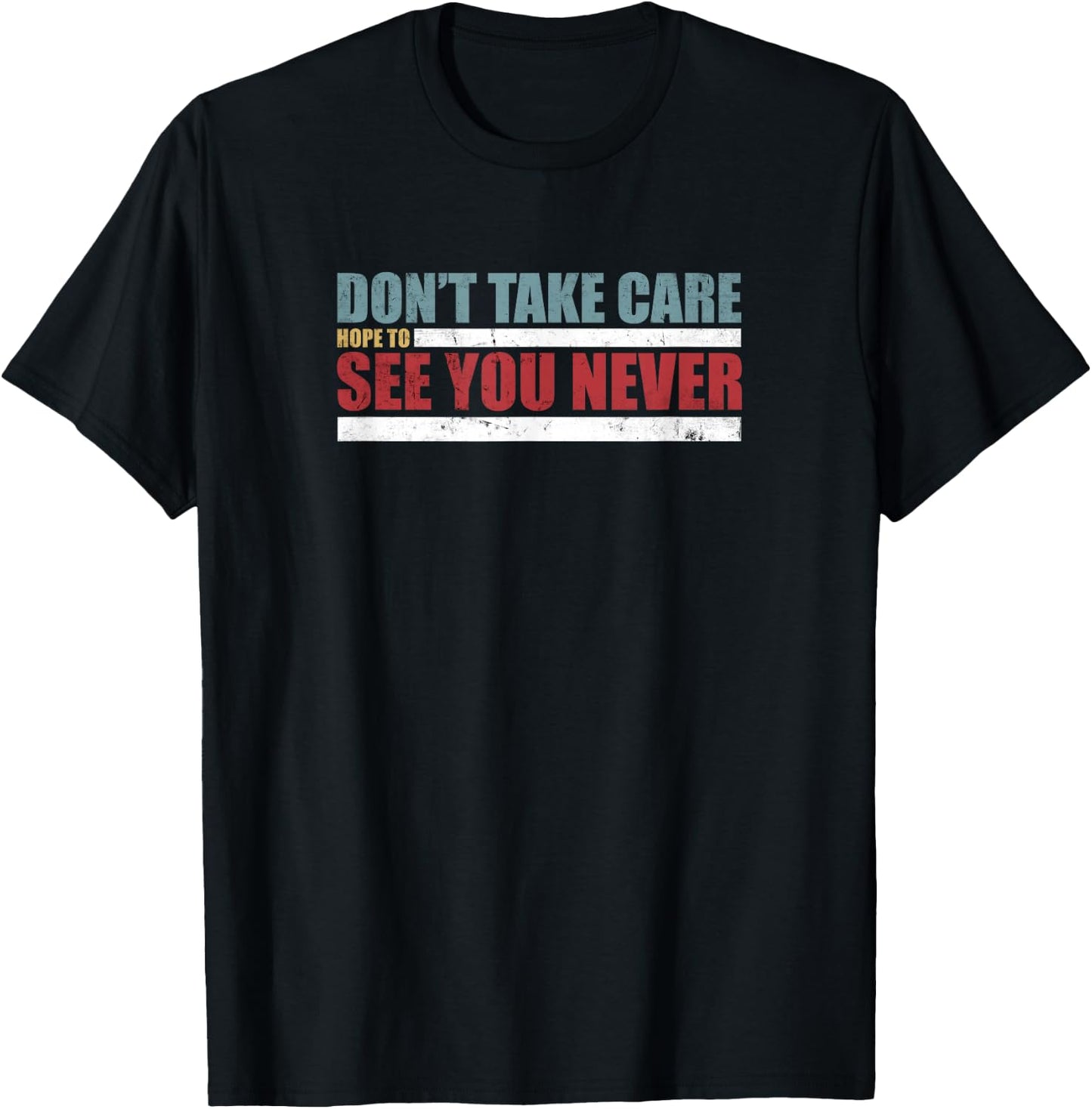 The Don't Take Care Challenge Quote (Distressed Color) T-Shirt - T-Shirt | Black