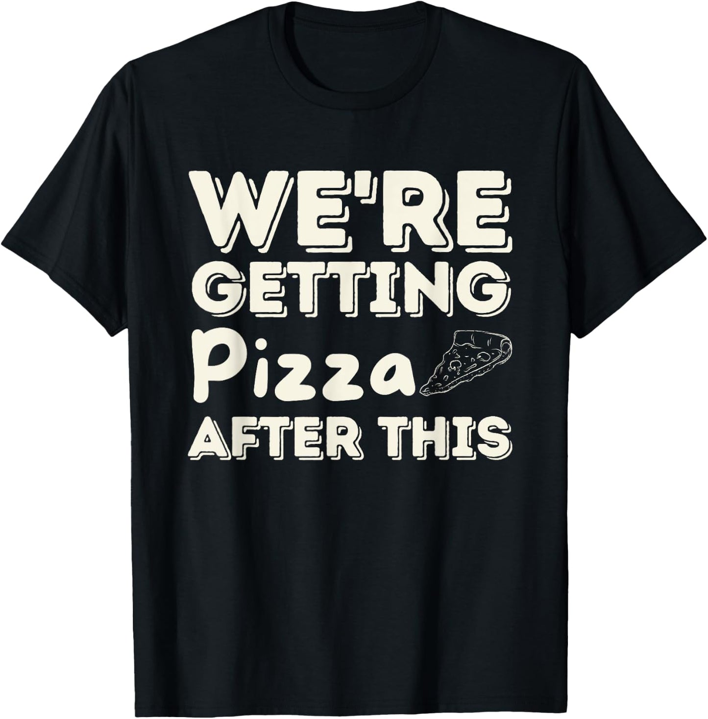 We're Getting Pizza After This - Food Lover Foodie T-Shirt - T-Shirt | Black