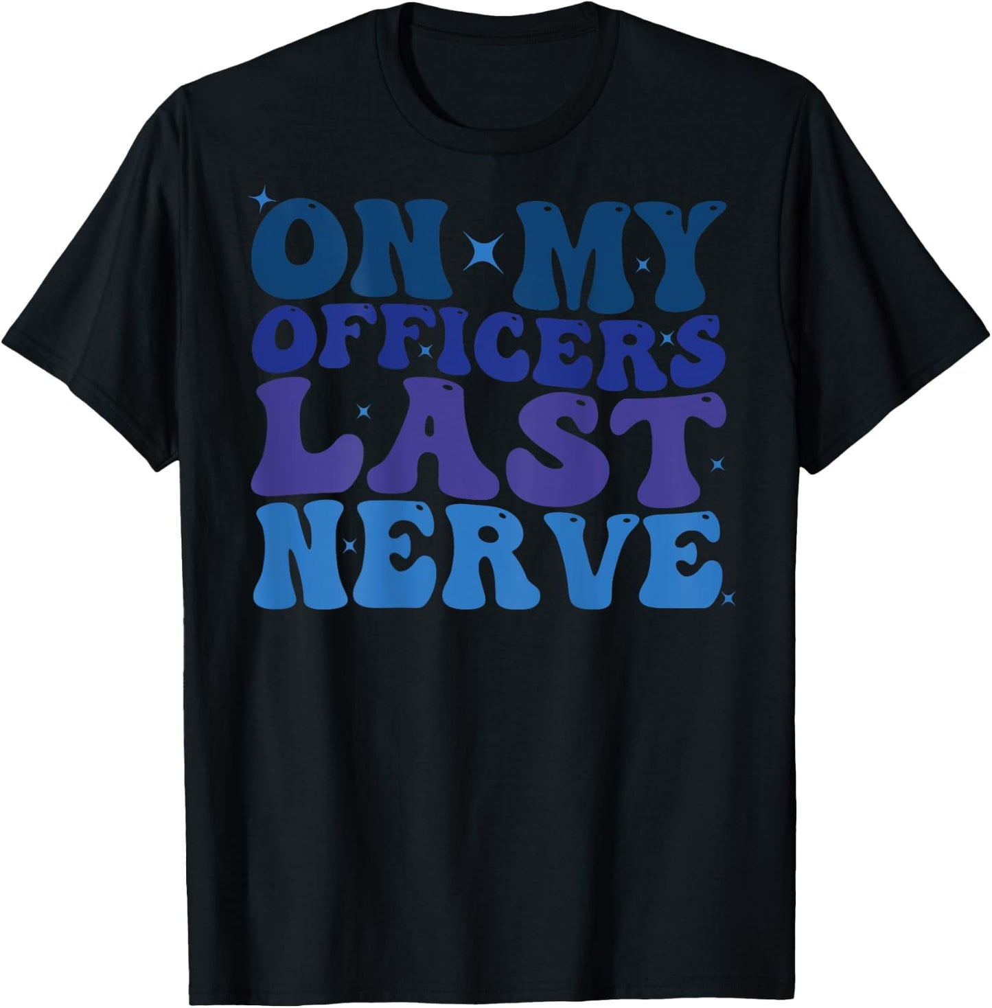 On My Officers Last Nerve Design police Wife Girlfriend Cute T-Shirt - T-Shirt | Black