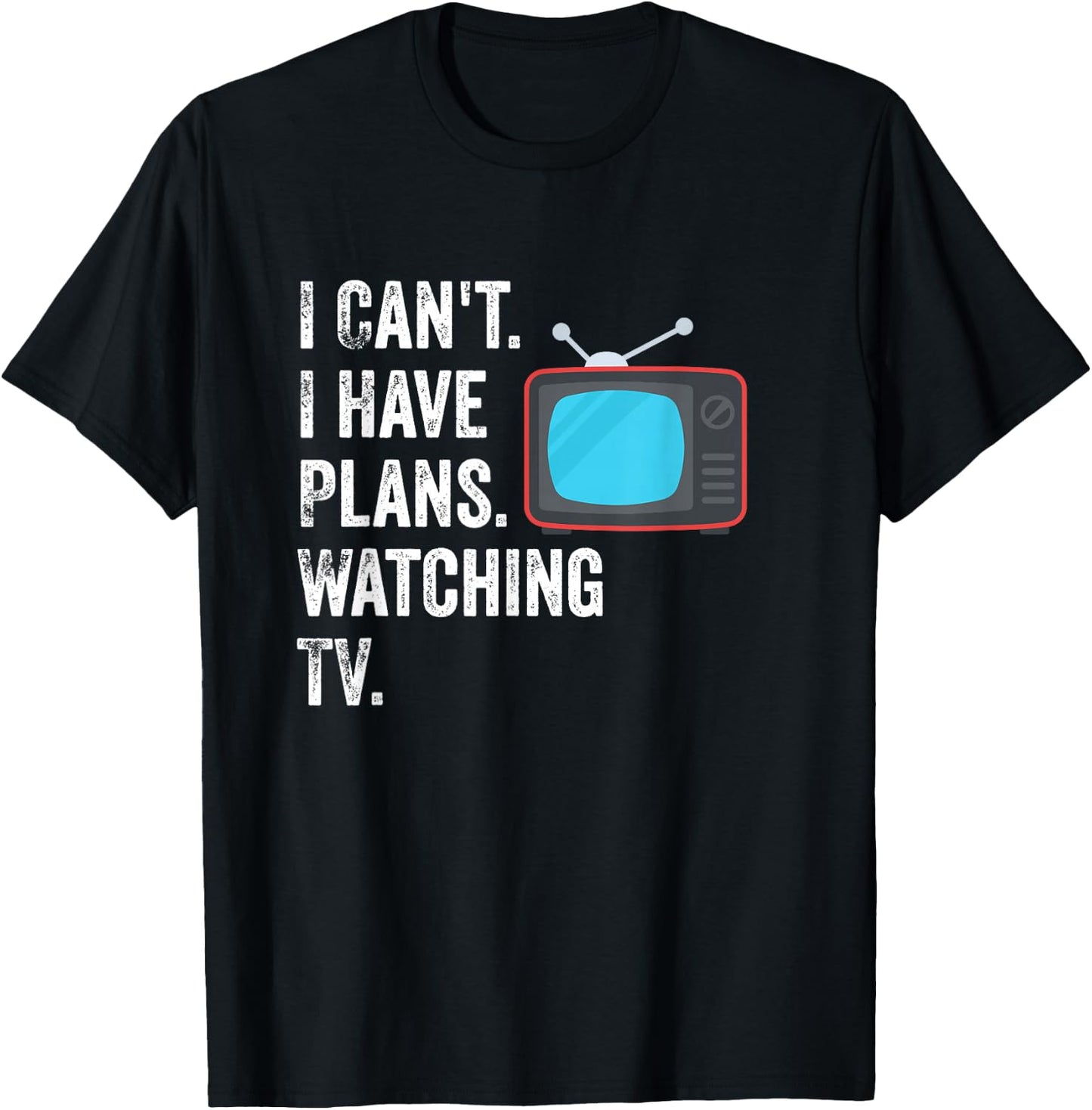 Can't. I Have Plans. Watching TV. / Funny TV Show Fan T-Shirt - T-Shirt | Black