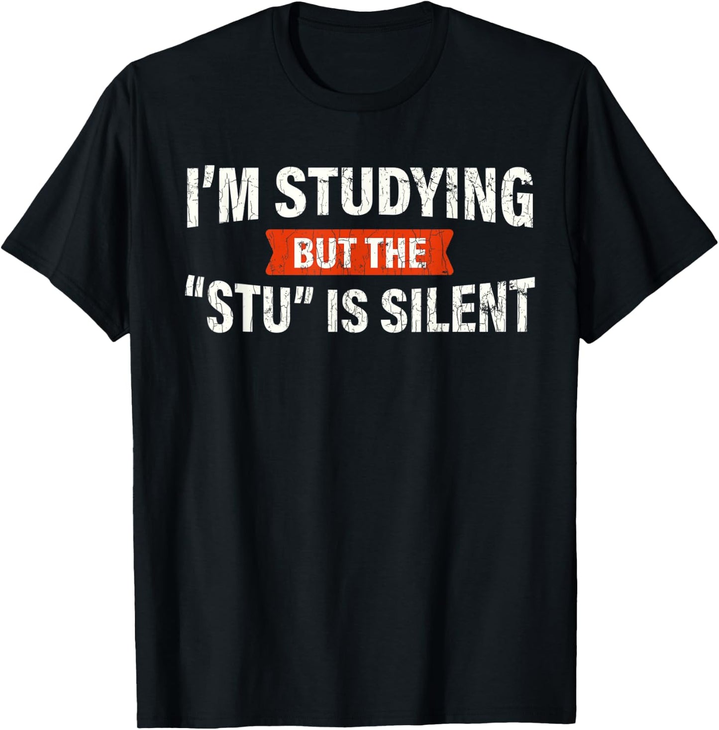 Studying But The "Stu" Silent Funny Student School Quote T-Shirt - T-Shirt | Black