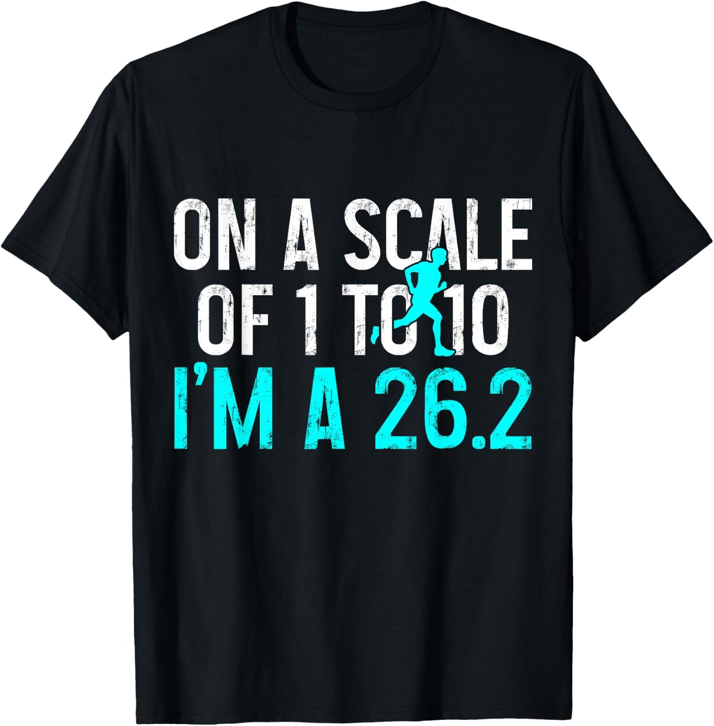 Marathon Runner On A Scale Of 1 To 10 I'm A 26.2 Marathoner T-Shirt - T-Shirt | Black