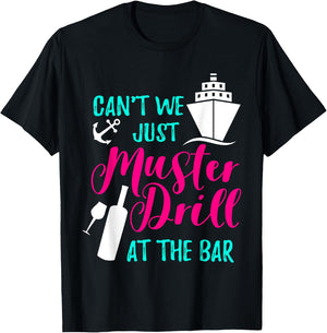 Can't We Just Muster Drill At The Bar Cruise Vacation T-Shirt - T-Shirt | Black