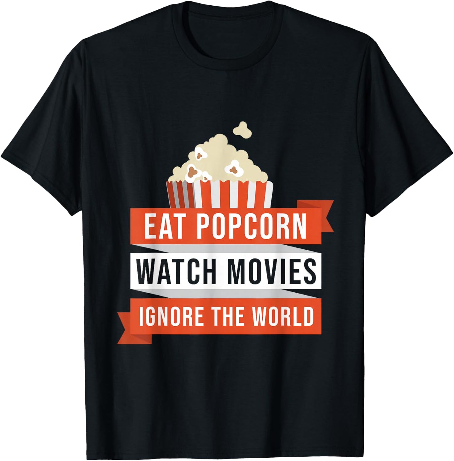 Eat Popcorn Watch Movies Ignore the World Movie T-Shirt - T-Shirt | Black