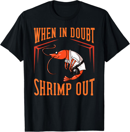 When in Doubt Shrimp Out Gift Jiu Jitsu BJJ T-Shirt - T-Shirt | Black