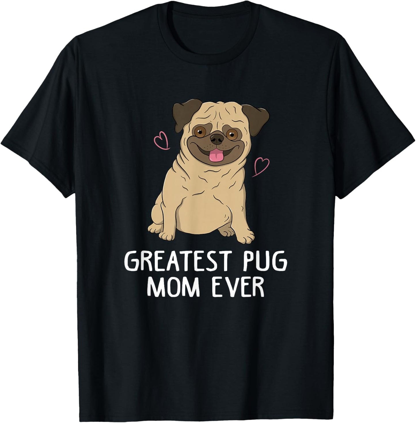 Greatest Pug Mom Ever Mama Funny Cute Dog Lover Gift Women T-Shirt - T-Shirt | Black