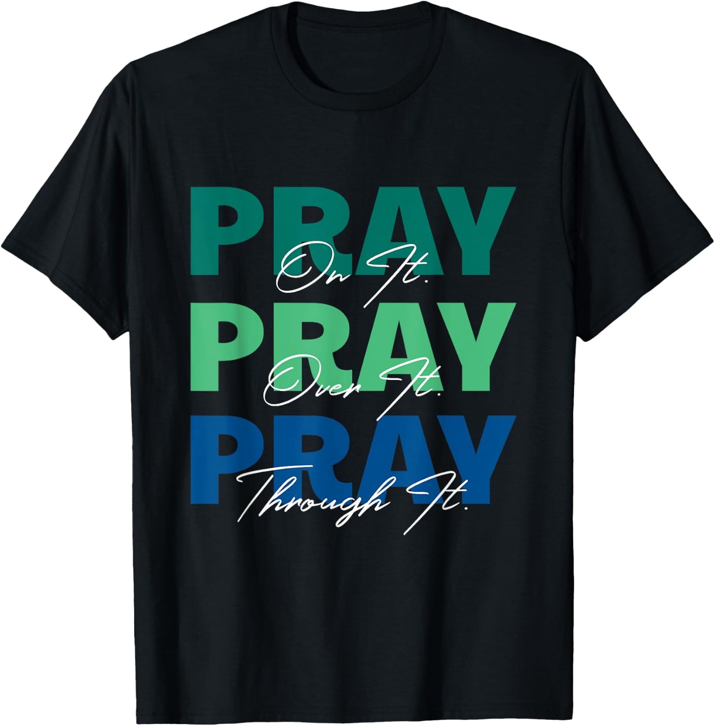 Pray On It, Pray Over It, Pray Through It Christian Saying T-Shirt - T-Shirt | Black