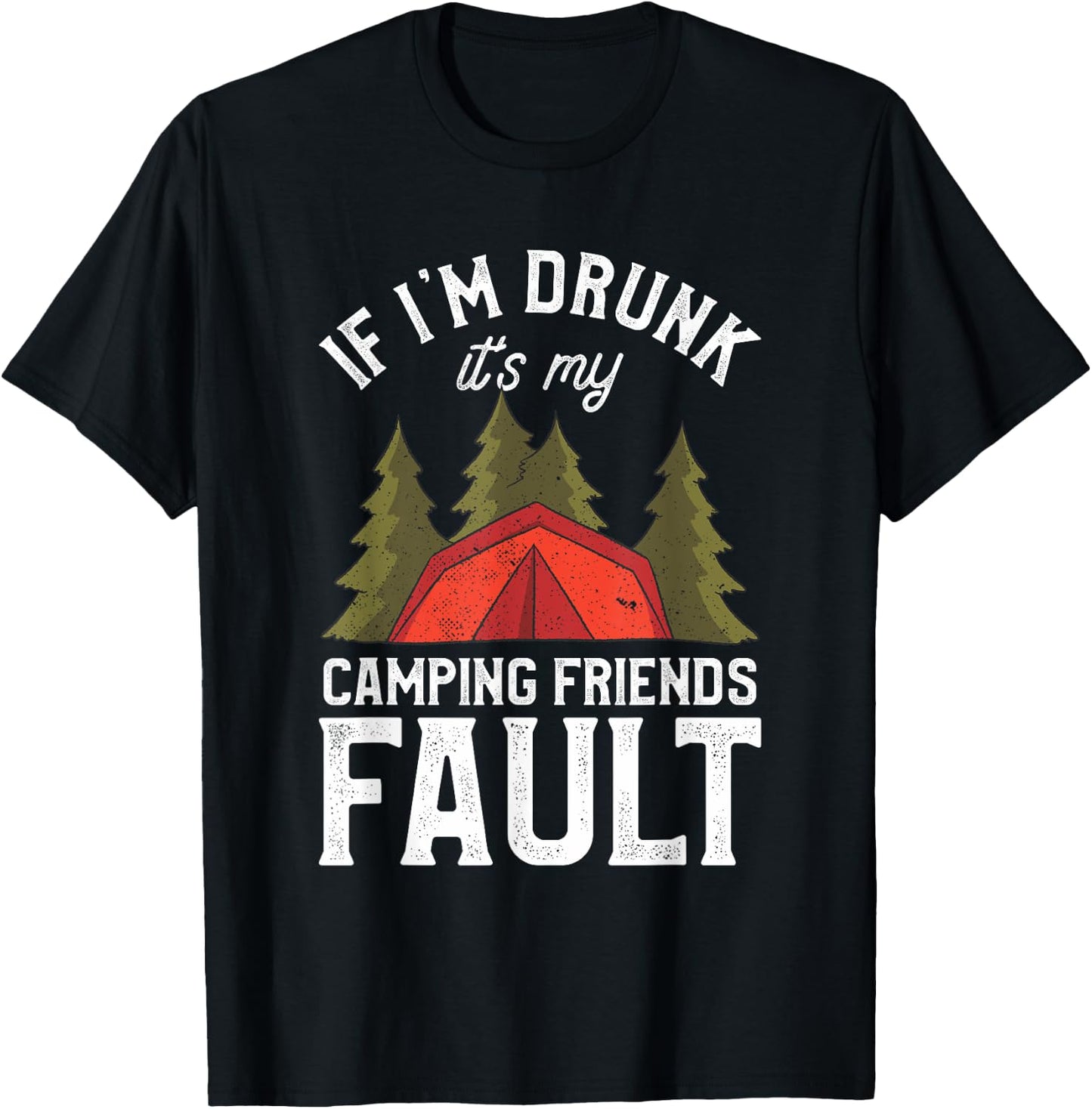 If I'm Drunk It's My Camping Friends Fault Beer Camp Camper T-Shirt - T-Shirt | Black