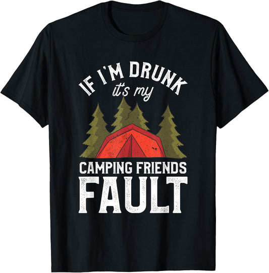 If I'm Drunk It's My Camping Friends Fault Beer Camp Camper T-Shirt - T-Shirt | Black