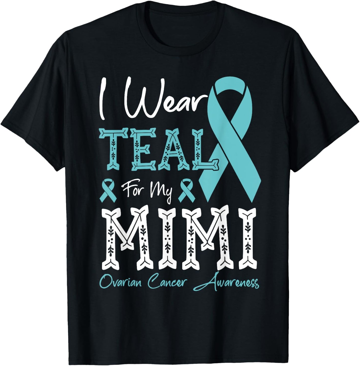 I Wear Teal For My Mimi Ovarian Cancer Awareness T-Shirt - T-Shirt | Black