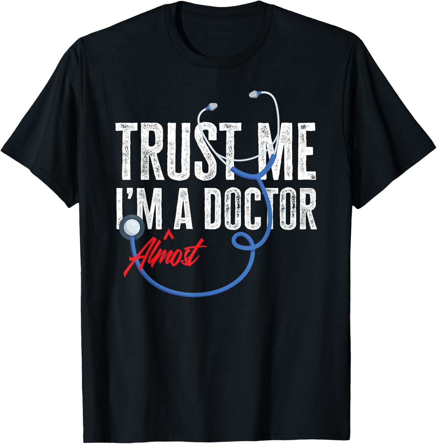 Funny Trust Me I'm Almost A Doctor Funny Medical Student T-Shirt - T-Shirt | Black
