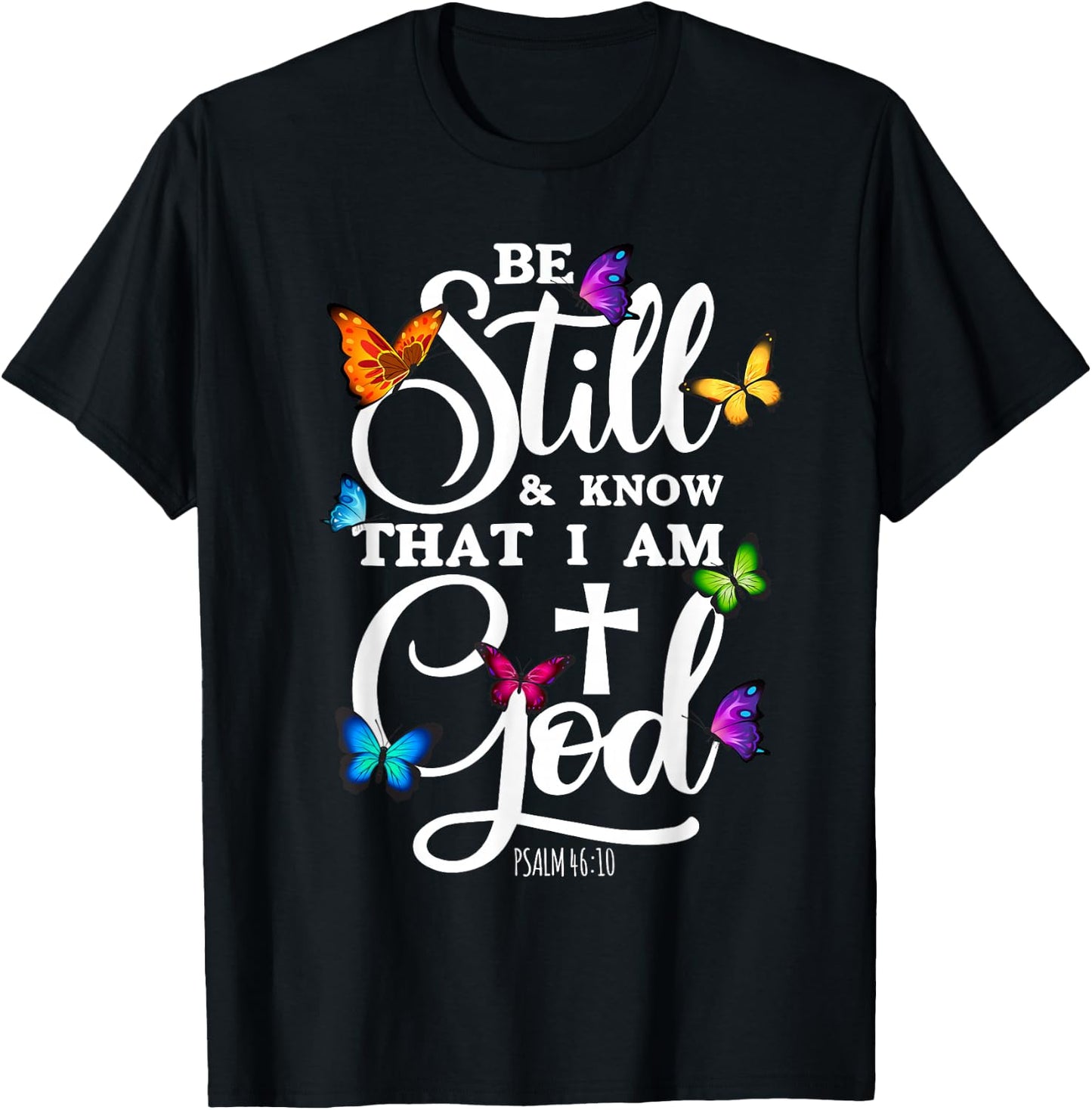 Be Still & Know That I Am God - Butterfly Art - Religious T-Shirt - T-Shirt | Black