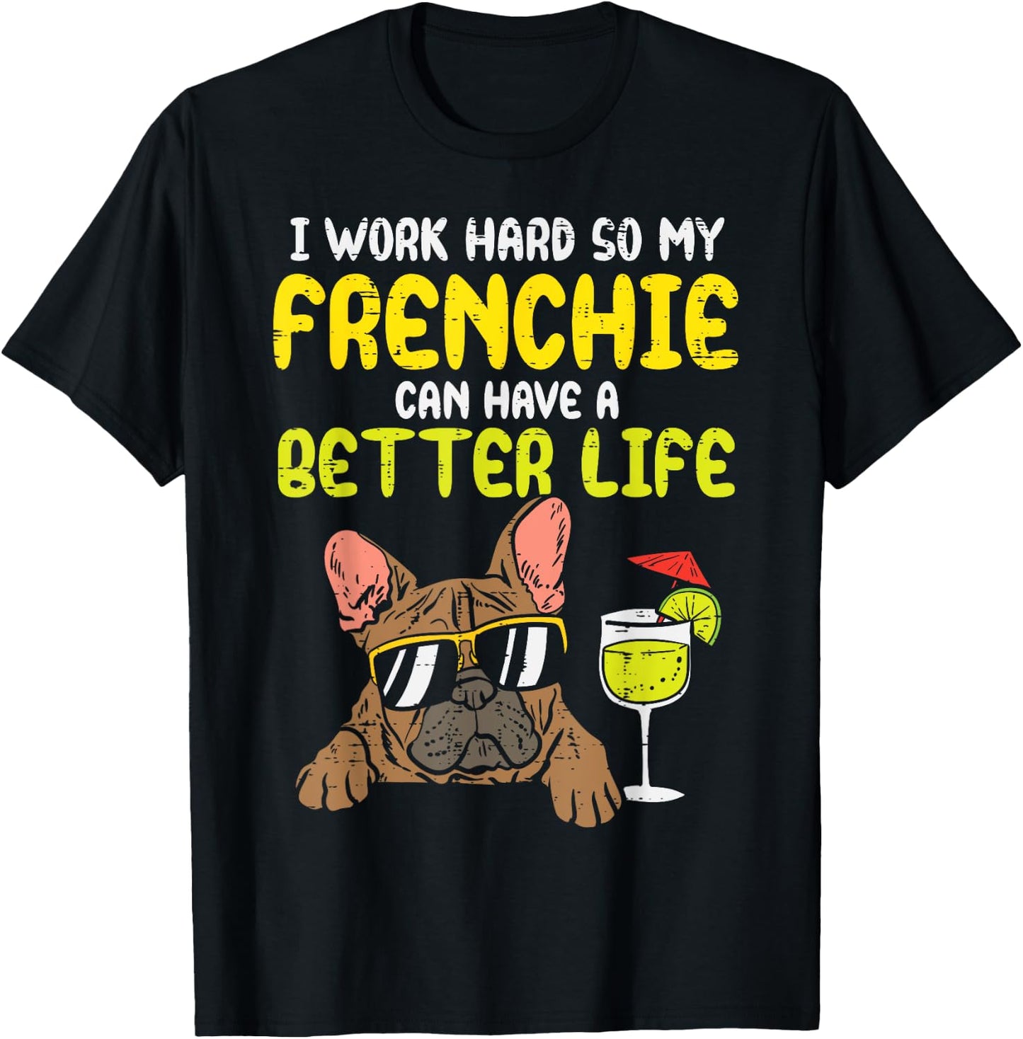 Work Hard Frenchie Better Life French Bulldog Dog Owner Gift T-Shirt - T-Shirt | Black