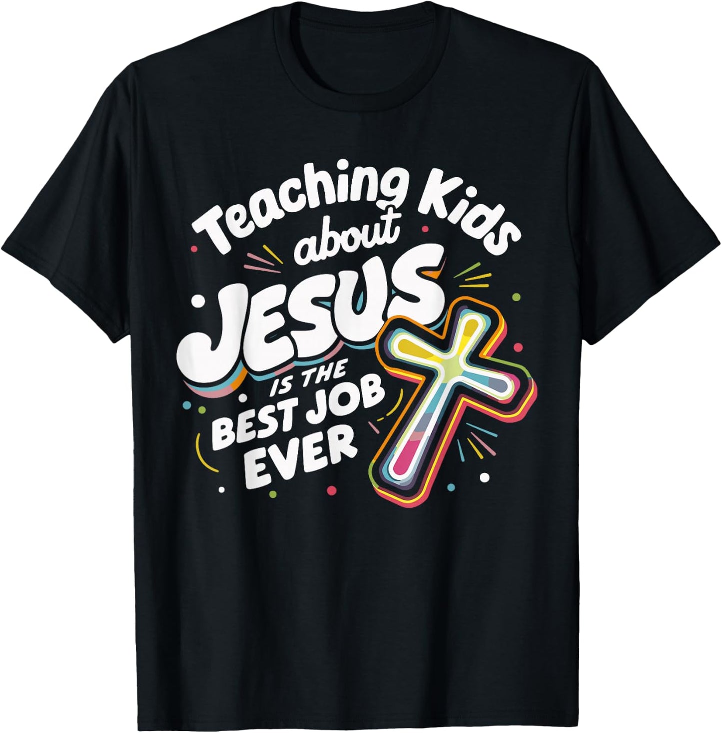 Teaching Kids About Jesus Is The Best Job Ever T-Shirt - T-Shirt | Black